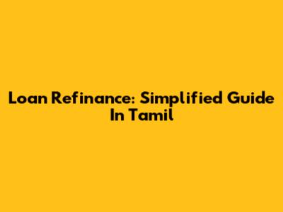 Loan Refinance: Simplified Guide In Tamil