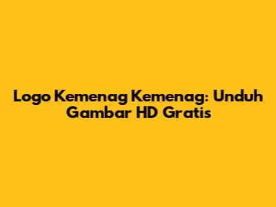 Logo Kemenag Kemenag: Unduh Gambar HD Gratis