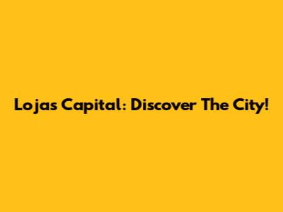 Loja's Capital: Discover The City!