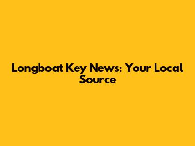 Longboat Key News: Your Local Source