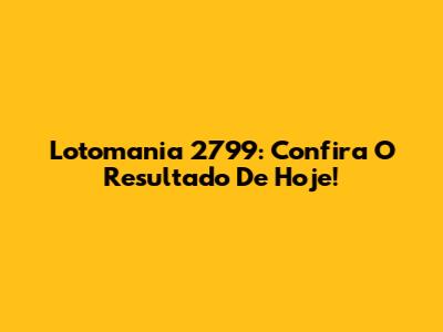 Lotomania 2799: Confira O Resultado De Hoje!