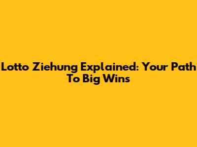 Lotto Ziehung Explained: Your Path To Big Wins