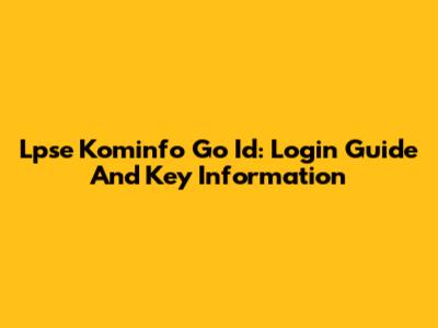 Lpse Kominfo Go Id: Login Guide And Key Information