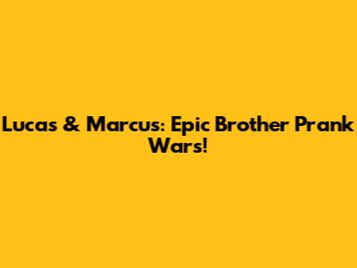Lucas & Marcus: Epic Brother Prank Wars!