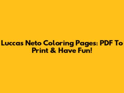 Luccas Neto Coloring Pages: PDF To Print & Have Fun!