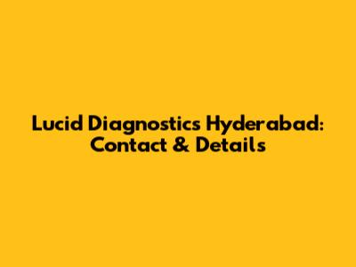 Lucid Diagnostics Hyderabad: Contact & Details