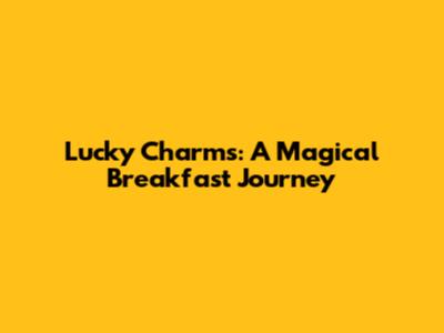 Lucky Charms: A Magical Breakfast Journey