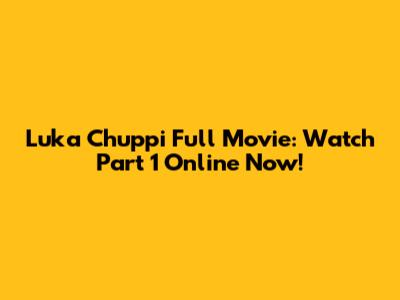 Luka Chuppi Full Movie: Watch Part 1 Online Now!