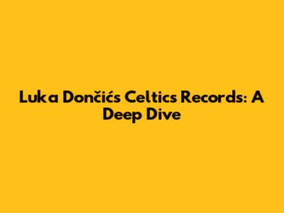 Luka Dončić's Celtics Records: A Deep Dive