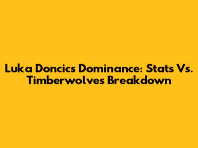 Luka Doncic's Dominance: Stats Vs. Timberwolves Breakdown