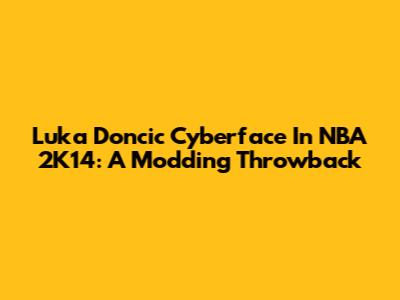 Luka Doncic Cyberface In NBA 2K14: A Modding Throwback