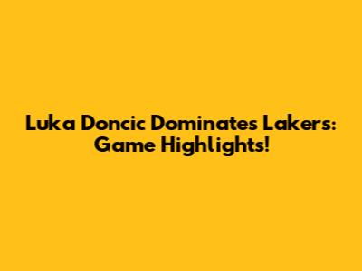 Luka Doncic Dominates Lakers: Game Highlights!