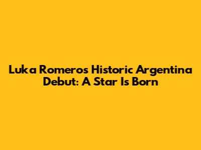 Luka Romero's Historic Argentina Debut: A Star Is Born