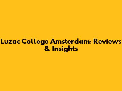 Luzac College Amsterdam: Reviews & Insights