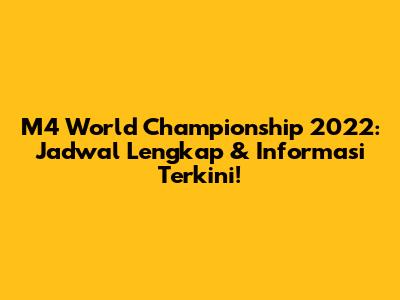 M4 World Championship 2022: Jadwal Lengkap & Informasi Terkini!