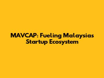 MAVCAP: Fueling Malaysia's Startup Ecosystem