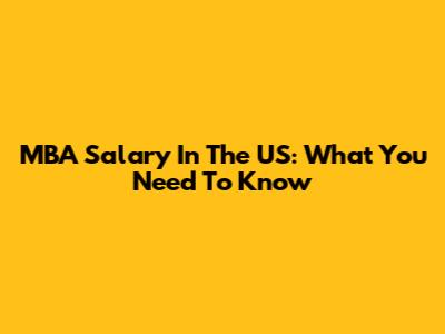 MBA Salary In The US: What You Need To Know