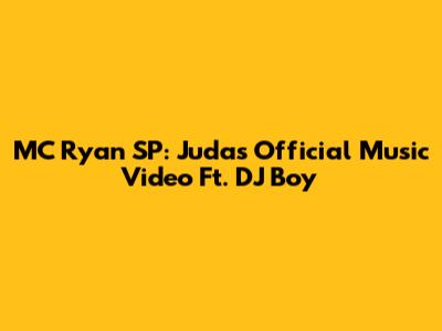 MC Ryan SP: Judas Official Music Video Ft. DJ Boy