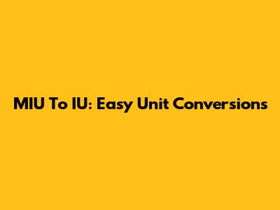 MIU To IU: Easy Unit Conversions