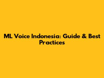 ML Voice Indonesia: Guide & Best Practices