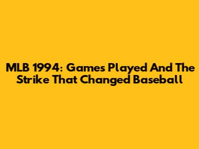 MLB 1994: Games Played And The Strike That Changed Baseball