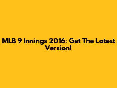 MLB 9 Innings 2016: Get The Latest Version!