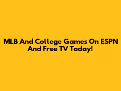 MLB And College Games On ESPN And Free TV Today!