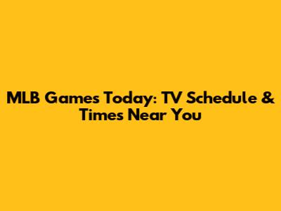 MLB Games Today: TV Schedule & Times Near You