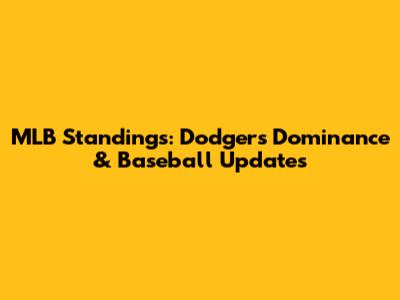MLB Standings: Dodgers' Dominance & Baseball Updates