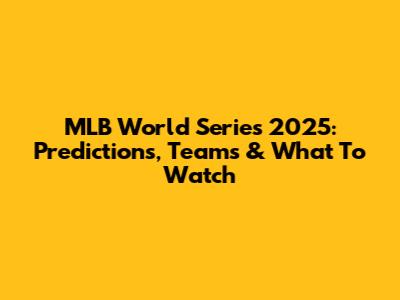 MLB World Series 2025: Predictions, Teams & What To Watch