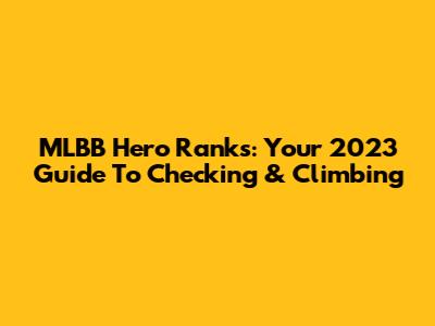 MLBB Hero Ranks: Your 2023 Guide To Checking & Climbing