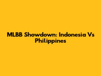 MLBB Showdown: Indonesia Vs Philippines