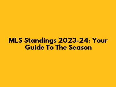 MLS Standings 2023-24: Your Guide To The Season