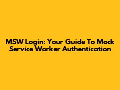 MSW Login: Your Guide To Mock Service Worker Authentication