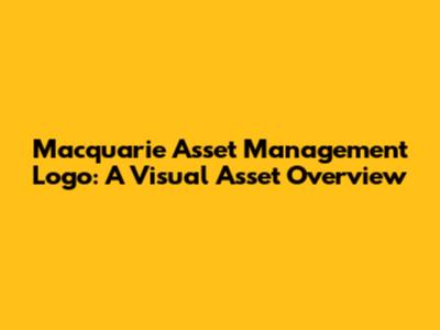 Macquarie Asset Management Logo: A Visual Asset Overview