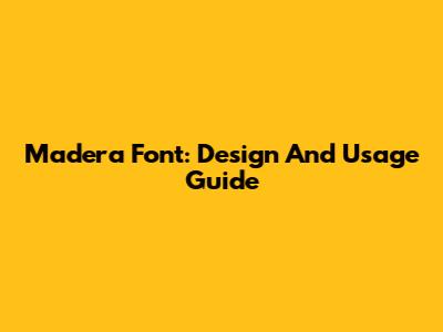 Madera Font: Design And Usage Guide