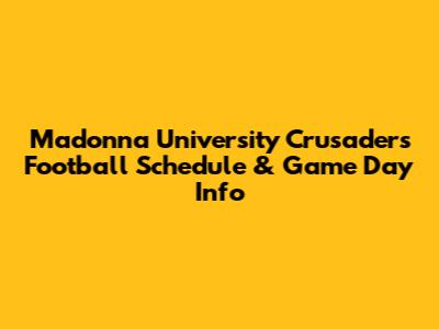 Madonna University Crusaders Football Schedule & Game Day Info