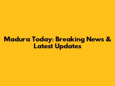 Madura Today: Breaking News & Latest Updates