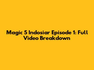 Magic 5 Indosiar Episode 1: Full Video Breakdown