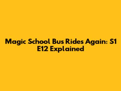 Magic School Bus Rides Again: S1 E12 Explained