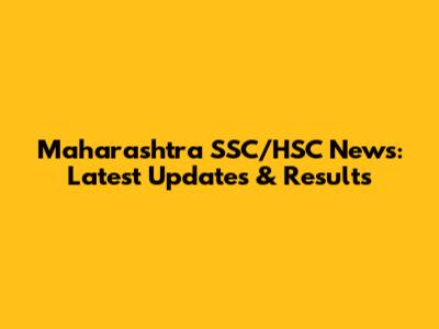 Maharashtra SSC/HSC News: Latest Updates & Results