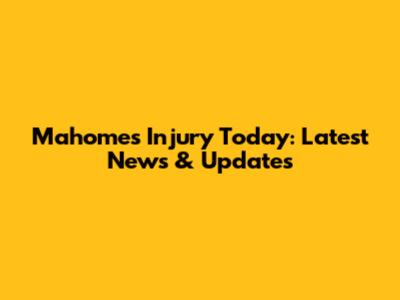 Mahomes Injury Today: Latest News & Updates