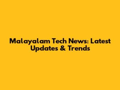 Malayalam Tech News: Latest Updates & Trends