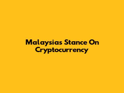 Malaysia's Stance On Cryptocurrency