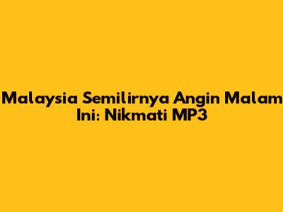 Malaysia Semilirnya Angin Malam Ini: Nikmati MP3