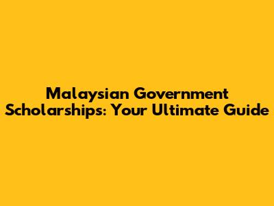 Malaysian Government Scholarships: Your Ultimate Guide