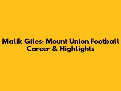 Malik Giles: Mount Union Football Career & Highlights