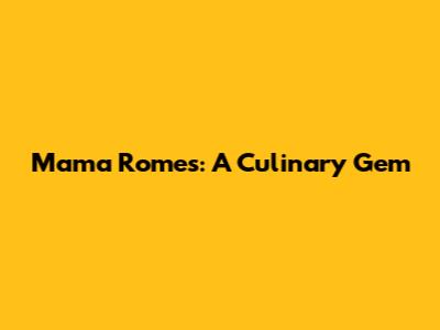 Mama Rome's: A Culinary Gem