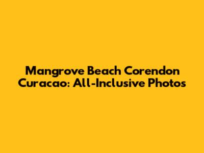 Mangrove Beach Corendon Curacao: All-Inclusive Photos