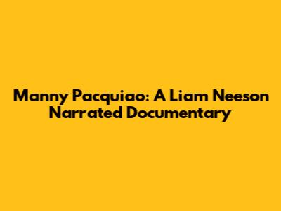 Manny Pacquiao: A Liam Neeson Narrated Documentary